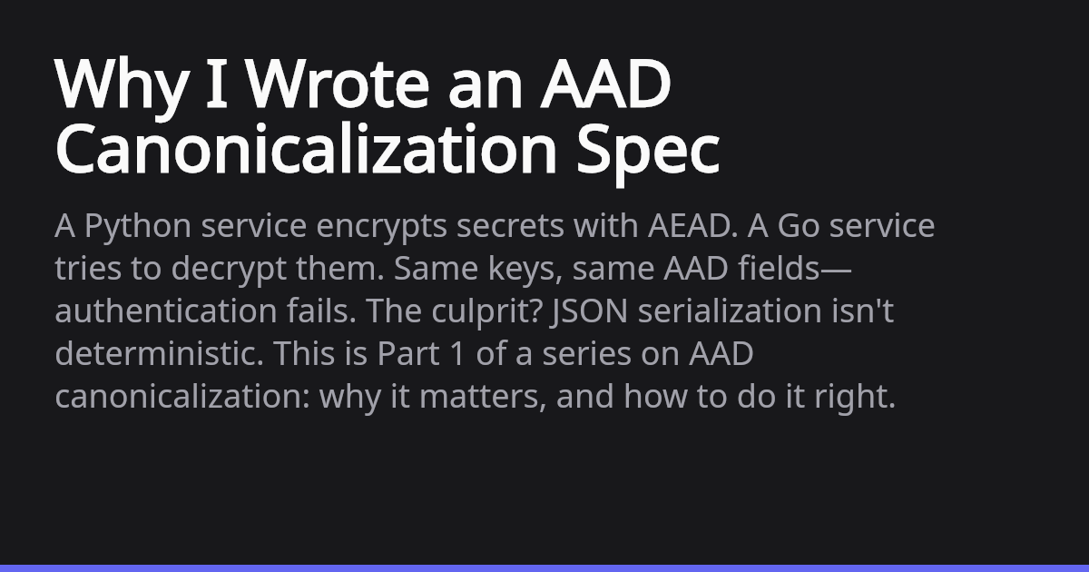 Why I Wrote an AAD Canonicalization Spec — When JSON Serialization ...